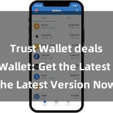 Trust Wallet deals Trust Wallet: Get the Latest Version Now!