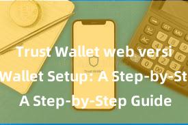 Trust Wallet web version Trust Wallet Setup: A Step-by-Step Guide